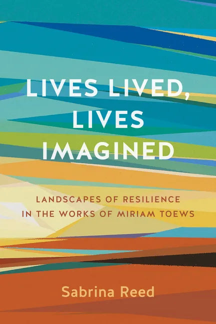 Lives Lived, Lives Imagined: Landscapes of Resilience in the Works of Miriam Toews - Paperback