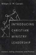 Introducing Christian Ministry Leadership: Context, Calling, Character, and Practice - Paperback