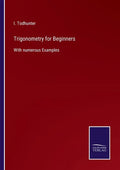 Trigonometry for Beginners: With numerous Examples - Paperback