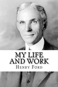 My Life and Work: The Autobiography of Henry Ford - Paperback