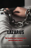 Lazarus: The Healing and recovery of a pornography addict - Paperback
