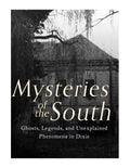 Mysteries of the South: Ghosts, Legends, and Unexplained Phenomena in Dixie - Paperback