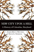 New City Upon a Hill: A History of Columbia, Maryland - Hardcover