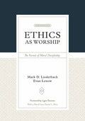Ethics as Worship: The Pursuit of Moral Discipleship - Hardcover