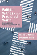 Faithful Witness in a Fractured World: Models for an Authentic Christian Life - Paperback