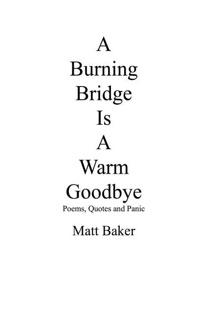 A Burning Bridge Is A Warm Goodbye: Poems, Quotes and Panic - Paperback