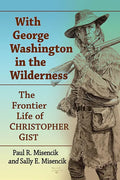 With George Washington in the Wilderness: The Frontier Life of Christopher Gist - Paperback