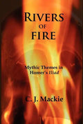 Rivers of Fire: Mythic Themes in Homer's Iliad - Paperback