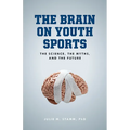 The Brain on Youth Sports: The Science, the Myths, and the Future - Paperback