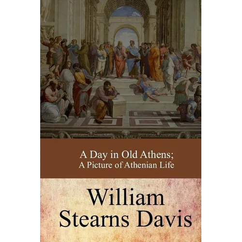 A Day in Old Athens; a Picture of Athenian Life - Paperback