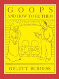 GOOPS AND HOW TO BE THEM - A Manual of Manners for Polite Infants Inculcating many Juvenile Virtues Both by Precept and Example With Ninety Drawings - Paperback
