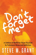 Don't Forget Me: A Lifeline of HOPE for Those Touched by Substance Abuse and Addiction - Paperback