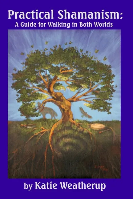 Practical Shamanism, A Guide for Walking in Both Worlds - Paperback