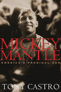 Mickey Mantle: America's Prodigal Son - Paperback
