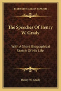 The Speeches of Henry W. Grady: With a Short Biographical Sketch of His Life - Paperback