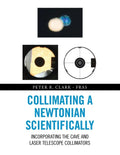 Collimating a Newtonian Scientifically: Incorporating the Cave and Laser Telescope Collimators - Paperback