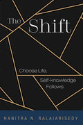 The Shift: Choose Life, Self-Knowledge Follows - Hardcover