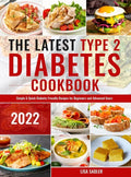 The Latest Type 2 Diabetes Cookbook: Simple & Quick Diabetic Friendly Recipes for Beginners and Advanced Users - Hardcover