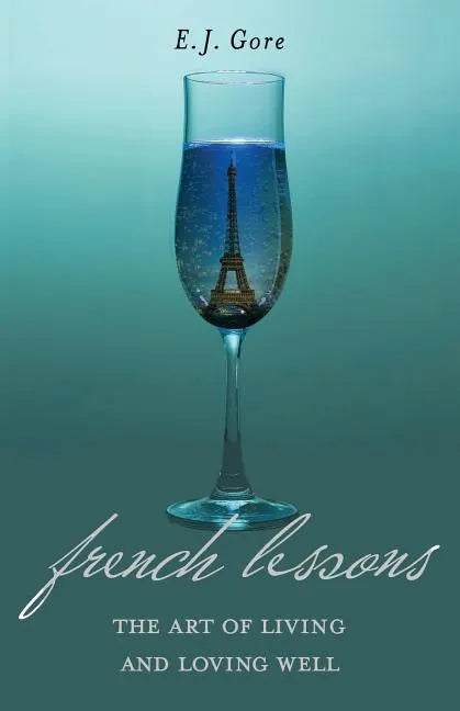 French Lessons: The Art of Living and Loving Well! - Paperback