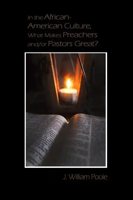 In the African-American Culture, What Makes Preachers and/or Pastors Great? - Paperback