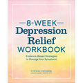 8-Week Depression Relief Workbook: Evidence-Based Strategies to Manage Your Symptoms - Paperback
