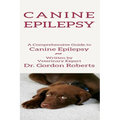 Canine Epilepsy: A Comprehensive Guide To Canine Epilepsy - Paperback