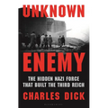 Unknown Enemy: The Hidden Nazi Force That Built the Third Reich - Hardcover