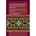 Teachers and Teacher Education in the Post-Soviet Context of Kazakhstan: Scoping Teacher Education Reforms and Realities - Paperback