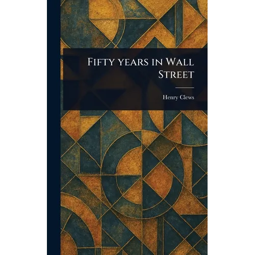 Fifty Years in Wall Street - Hardcover