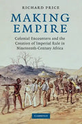 Making Empire: Colonial Encounters and the Creation of Imperial Rule in Nineteenth-Century Africa - Paperback