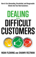 Dealing with Difficult Customers: How to Turn Demanding, Dissatisfied, and Disagreeable Clients Into Your Best Customers - Paperback