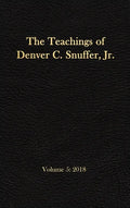 The Teachings of Denver C. Snuffer, Jr. Volume 5: 2018: Reader's Edition Hardback, 6 x 9 in. - Hardcover