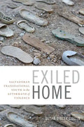 Exiled Home: Salvadoran Transnational Youth in the Aftermath of Violence - Paperback