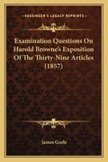 Examination Questions on Harold Browne's Exposition of the Thirty-Nine Articles (1857) - Paperback