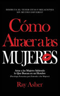 Cómo Atraer a las Mujeres: Disfruta el Tener Citas y Relaciones Sin Mucho Esfuerzo! Atrae a las Mujeres Sabiendo lo Que Buscan en un Hombre (Psic - Paperback