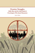 Frontier Struggles: Rollo May and the Little Band of Psychologists Who Saved Humanism - Paperback