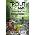 Trout Streams of Western New York: Locations, Strategies and Techniques for All Anglers - Paperback