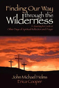 Finding Our Way Through the Wilderness: A Journey for Lent or Other Days of Spiritual Reflection and Prayer - Paperback