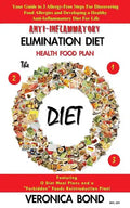 Anti-Inflammatory Elimination Diet Health Food Plan: Your Guide to 3 Allergy-Free Steps For Discovering Food Allergies and Developing a Healthy Anti-I - Paperback