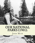 Our National Parks (1901). By: John Muir: John Muir ( April 21, 1838 - December 24, 1914) also known as "John of the Mountains", was a Scottish-Ameri - Paperback