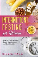 Intermittent Fasting for Women: How to Lose Weight, Boost Metabolism and Get Healthy - Paperback
