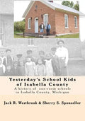 Yesterday's School Kids of Isabella County: A history of the county's one-room schools - Paperback