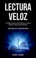 Lectura Veloz: La mejor memoria para mejorar, lectura rápida y mayor productividad (Aprende cómo leer y entender más rápido) - Paperback