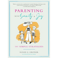 Parenting with Sanity & Joy: 101 Simple Strategies - Paperback