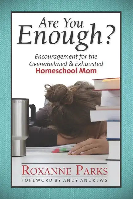 Are You Enough?: Encouragement for the Overwhelmed & Exhausted Homeschool Mom - Paperback