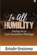 In All Humility: Saying No to Last Generation Theology - Paperback
