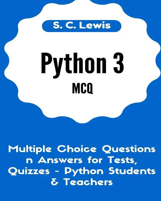 Python 3 MCQ - Multiple Choice Questions n Answers for Tests, Quizzes - Python Students & Teachers: Python3 Programming Jobs QA - Paperback