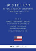 2014-05-05 Energy Conservation Program - Certification of Commercial Heating, Ventilation, and Air-Conditioning (HVAC), Water Heating (WH) (US Energy - Paperback