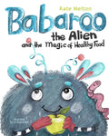 Babaroo the Alien and the Magic of Healthy Food: A Funny Children's Book about Good Eating Habits - Paperback