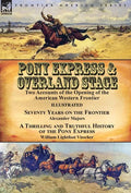 Pony Express & Overland Stage: Two Accounts of the Opening of the American Western Frontier-Seventy Years on the Frontier by Alexander Majors & A Thri - Hardcover